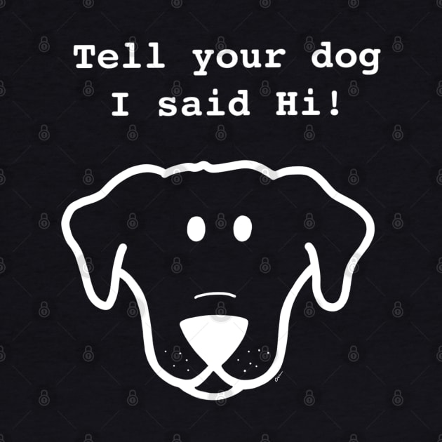 Tell Your Dog I Said Hi- white by Coconut Moe Illustrations